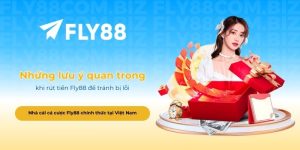 Những lưu ý quan trọng khi rút tiền Fly88 để tránh bị lỗi
