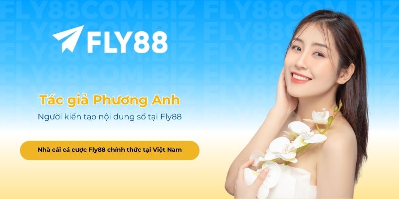 Tác giả Phương Anh - Người kiến tạo nội dung số tại Fly88