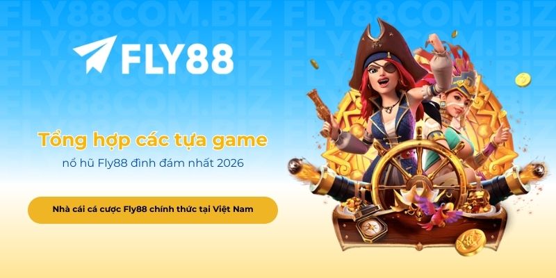 Tổng hợp các tựa game nổ hũ Fly88 đình đám nhất 2026